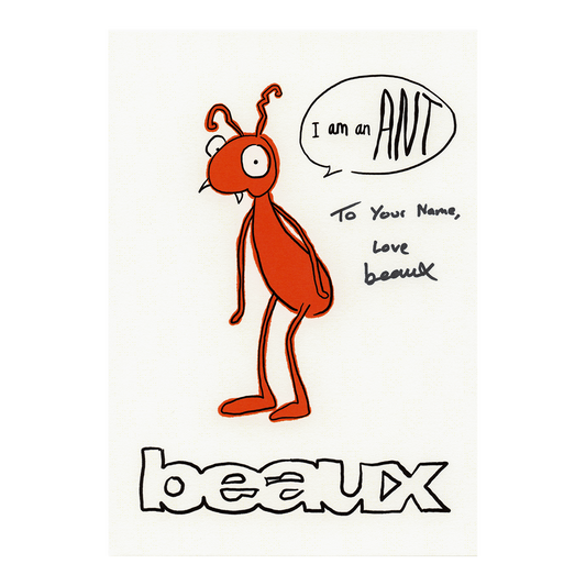 beaux "I am an ANT" Signed A5 Print